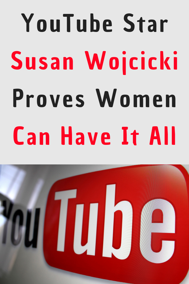 YouTube Star Susan Wojcicki Proves You Can Have Kids And Career Success | YouTube Susan Wojcicki Pin