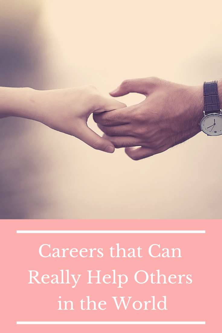 Do you have a career that you feel really helps the world? If not, here are some you may want to consider. #Careersthatcanreallyhelpothers #CareersHelpOthers