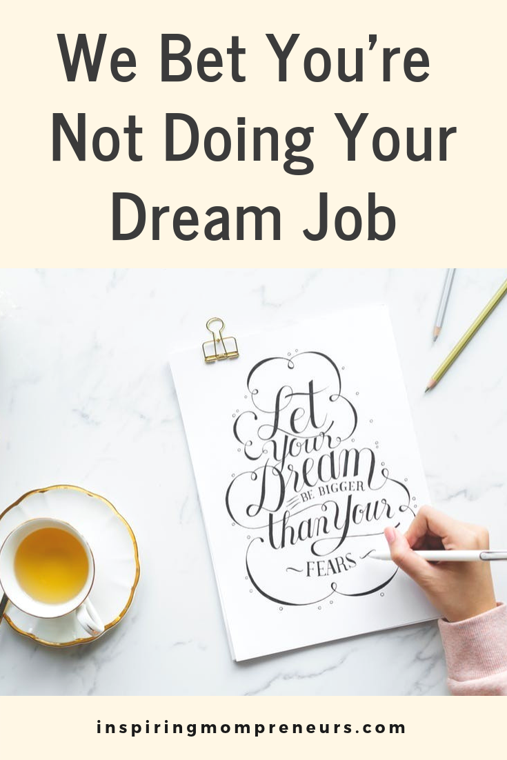 Are you doing your dream job? Are you sure? Read more at Inspiring Mompreneurs #DreamJob 