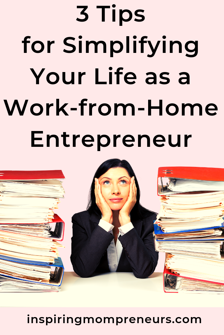 Are you feeling overloaded? Working from Home has its drawbacks. Try these tips to simplify your life. #tipssimplifyingyourlife #workfromhomeentrepreneur