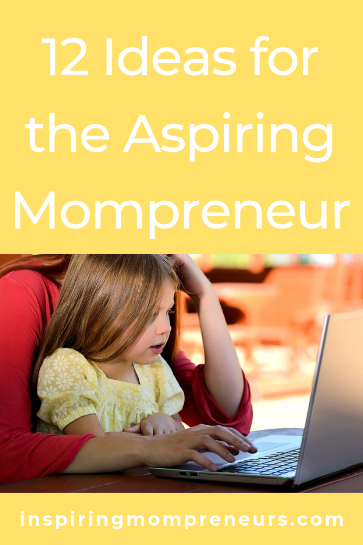 Are you a stay at home Mom or working Mom who's aspiring to be an Entrepreneur? Here are 12 ideas for you to consider. #aspiringmompreneur #entrepreneurship