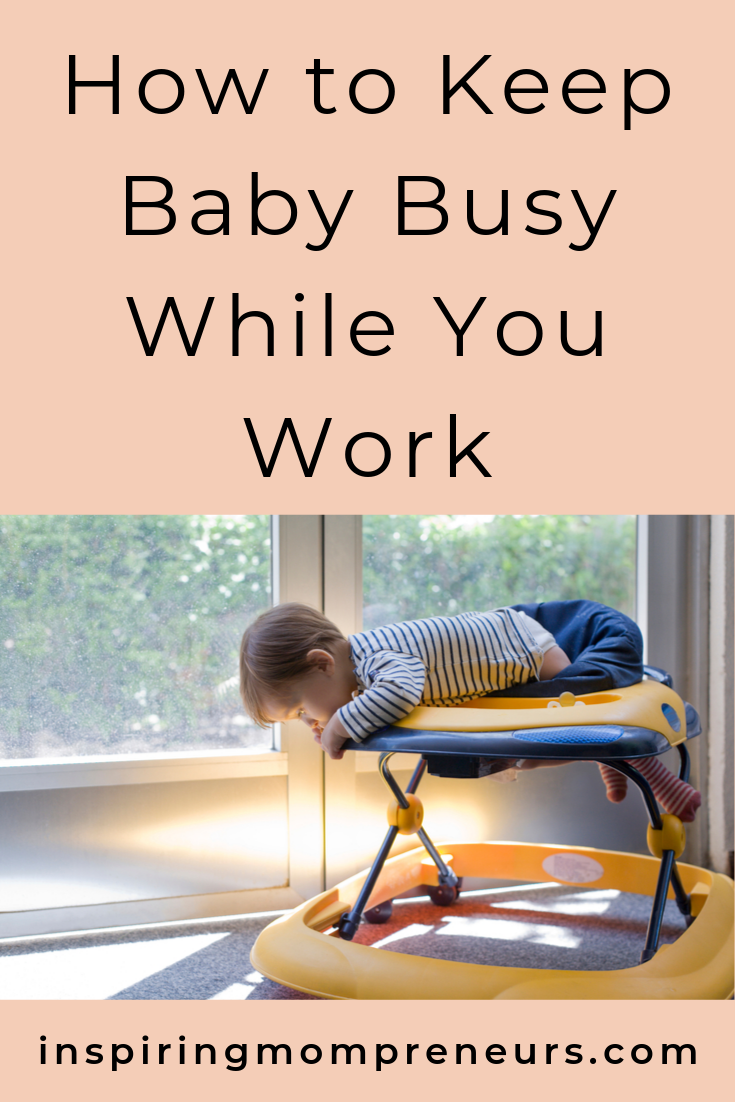 You're a business woman and a Mom and you're flat-out. We get it. Here are some tips to keep baby busy so you can get some work (or housework) done. #howtokeepbabybusywhileyouwork #sensoryactivities #mompreneurlife #momlife