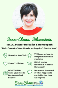 Meet Sara-Chana Silverstein, Author of the Moodtopia Book, Mother of 7, Master Herbalist, Homeopath, IBCLC, Doula, Keynote Speaker and TV & Radio Health Expert.