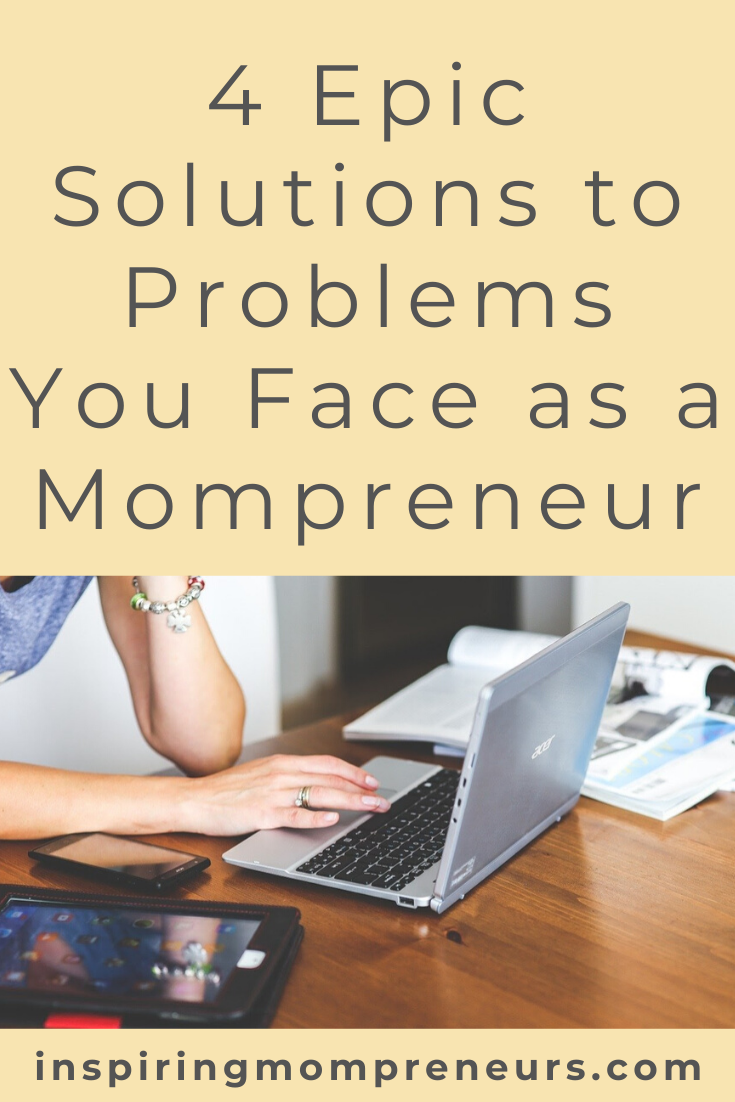 4 Epic Solutions to Problems You Face as a Mompreneur. #solutionstoproblems #entrepreneurship