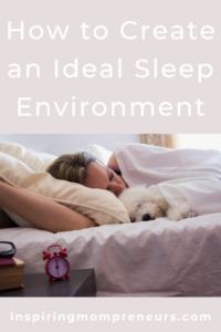 How To Create An Ideal Sleep Environment - Inspiring Mompreneurs