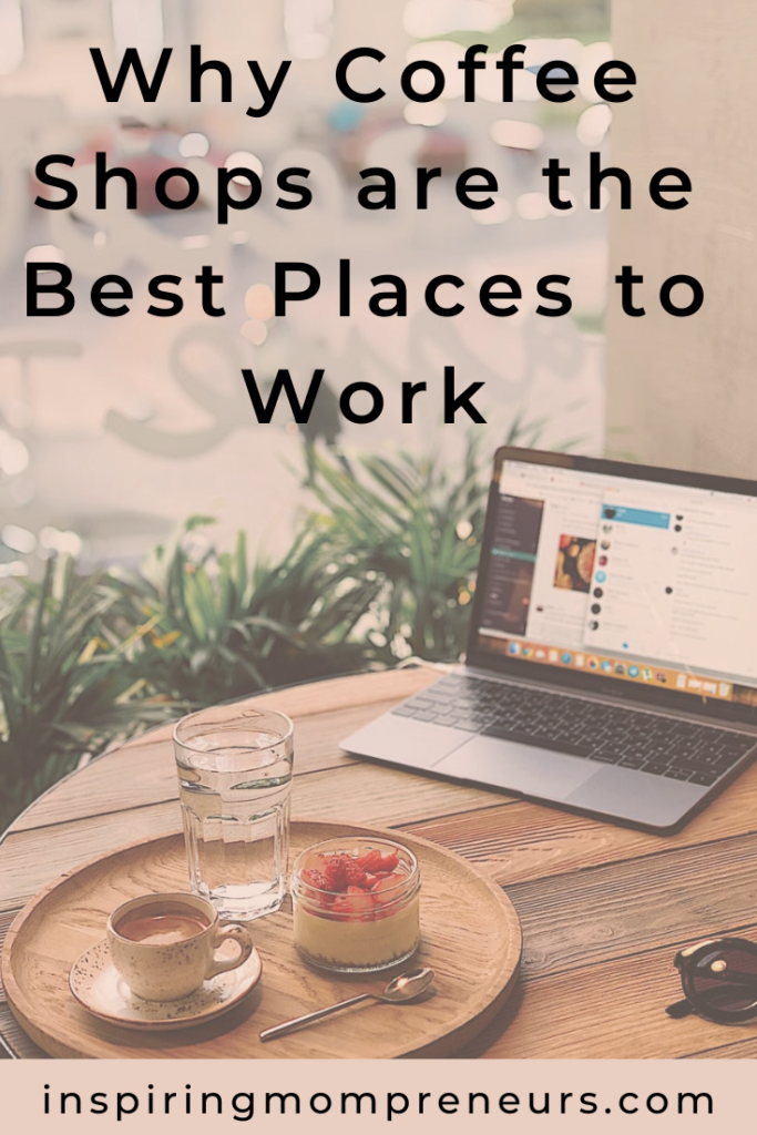 Why Coffee Shops are the Best Places to Work Inspiring Mompreneurs
