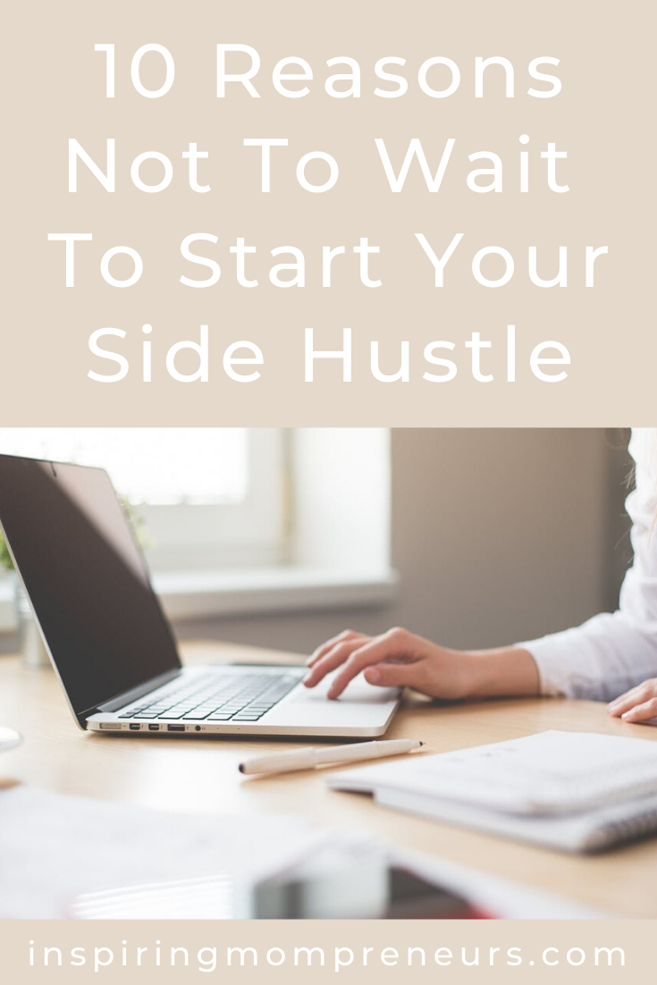 10 Reasons Not To Wait To Start Your Side Hustle