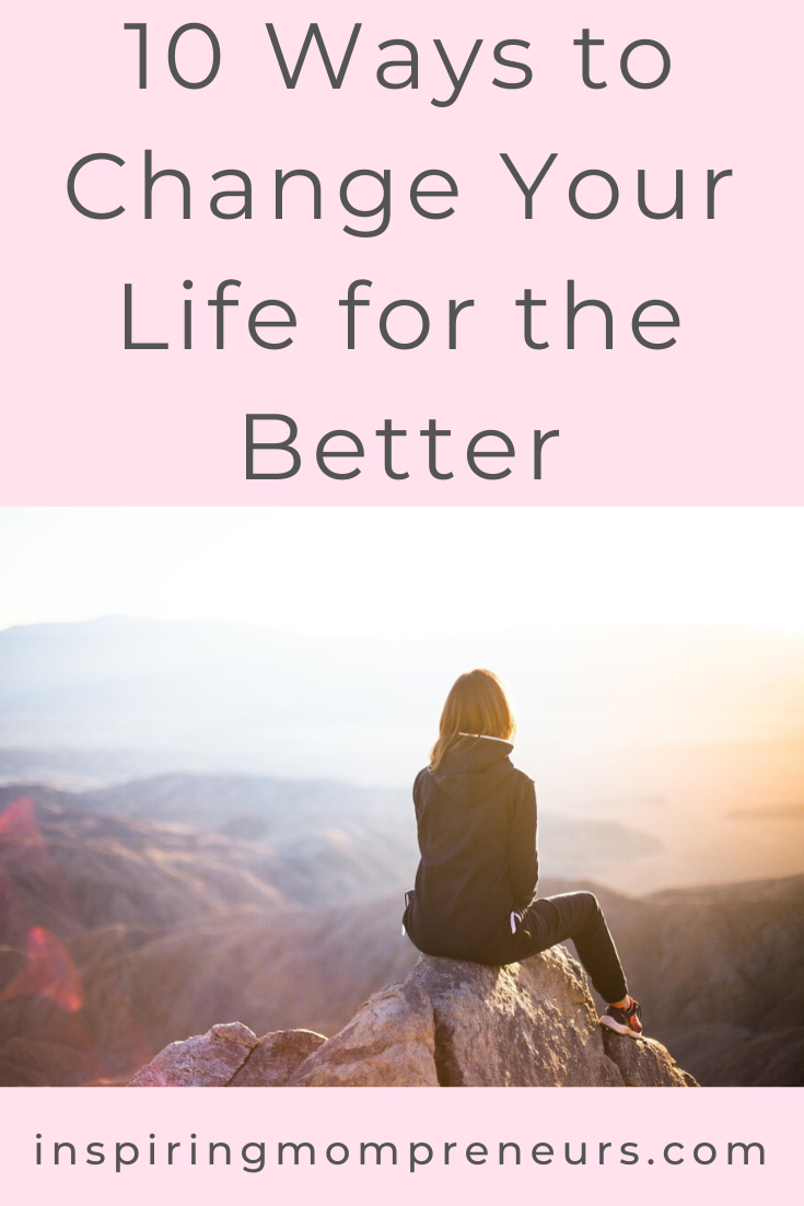 Are you looking for ways to change your life for the better? Here are 10 inspiring ways to turn your life around.  #10WaystoChangeYourLifefortheBetter #Inspiration #selfhelp #selfdevelopment #selfcare