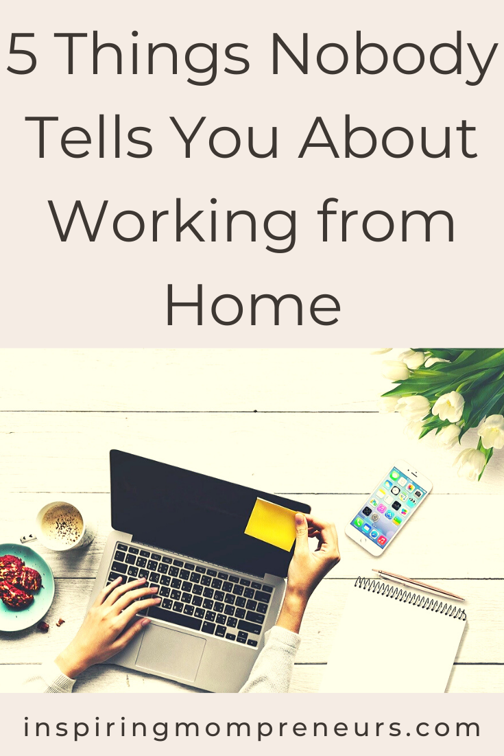 Working from home is touted as the ideal solution for Moms who want to build a business while caring for their kids.  But is it?  Let's take a look at 5 things nobody tells you about working from home - good and bad.  #thingsnobodytellsyou #workingfromhome  #wfh  