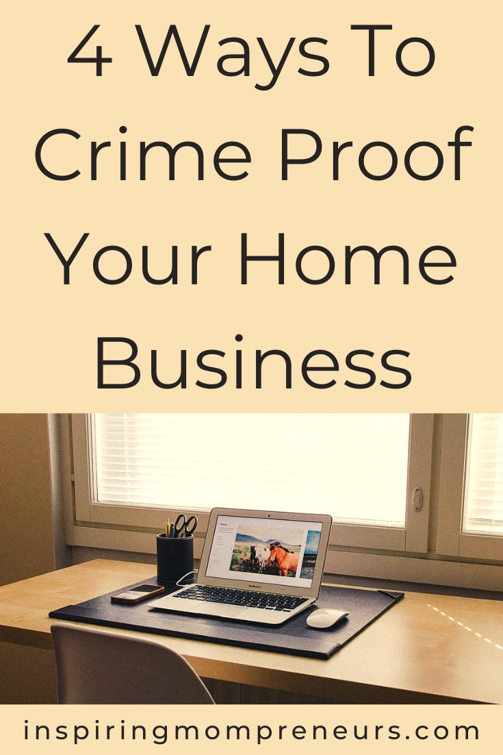 Never assume that your business is immune to crime.  You need to be on your guard. Here are 4 ways to crime-proof your home business. Stay safe and take care. #homeofficesecurity  #waystocrimeproofyourhomebusiness