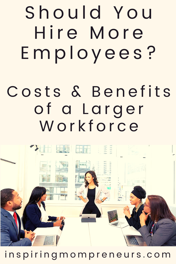 Should You Hire More Employees?  Costs And Benefits of a Larger Workforce | Hire More Employees pin