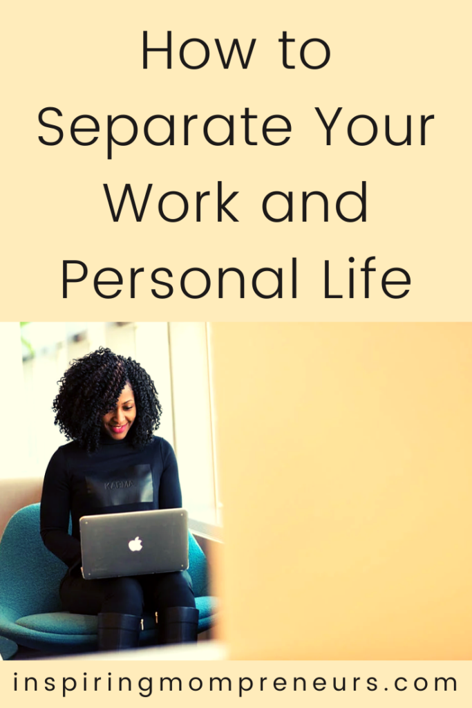 How to Separate Work and Personal Life Inspiring Mompreneurs