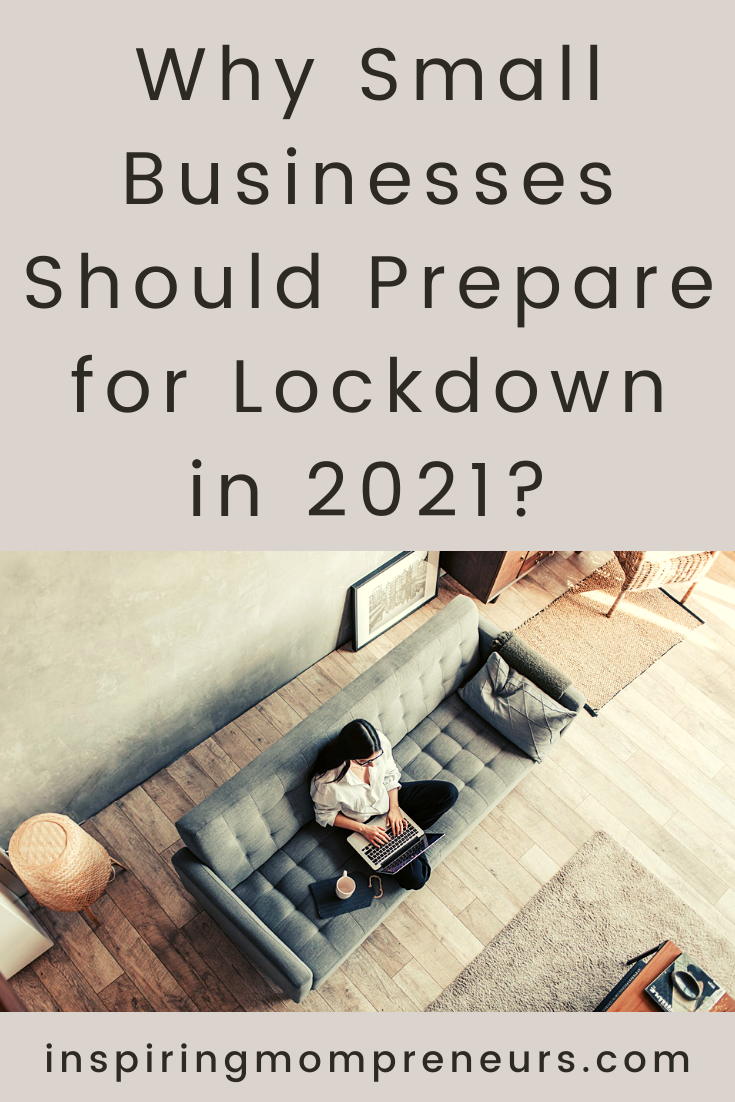 The obvious reason why small businesses should prepare for lockdown in 2021 is that more restrictions are on the way. Here are some benefits of being prepared.