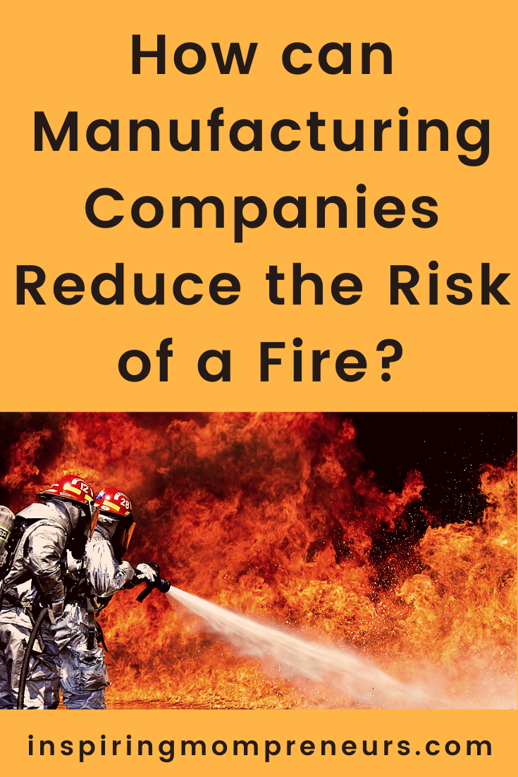 A fire on a manufacturing site can be devastating because it puts lives at risk and destroys expensive equipment. Here's how manufacturing companies reduce the risk of a fire. #manufacturingcompanies #reduceriskoffire #firehazard