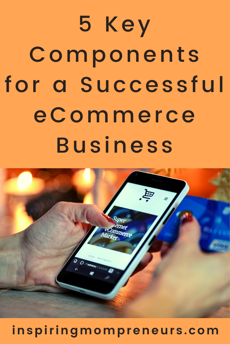 Would you like to create a successful ecommerce business? Here are 5 key components you will need. #asuccessfulecommercebusiness 