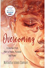 Overcoming: From Pain to Peace, Purpose and Power by Natasha Ickes-Saman