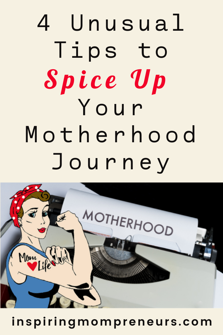 4 Unusual Tips to Spice Up Your Motherhood Journey