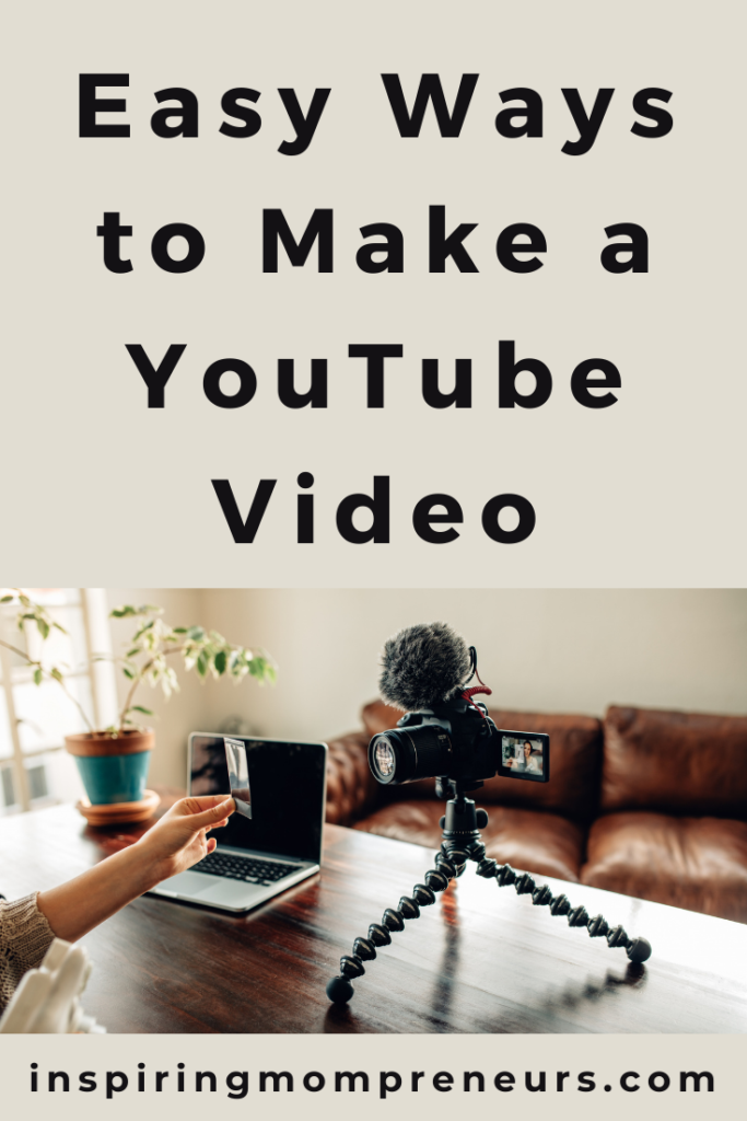 Easy Ways to Make a YouTube Video - Inspiring Mompreneurs