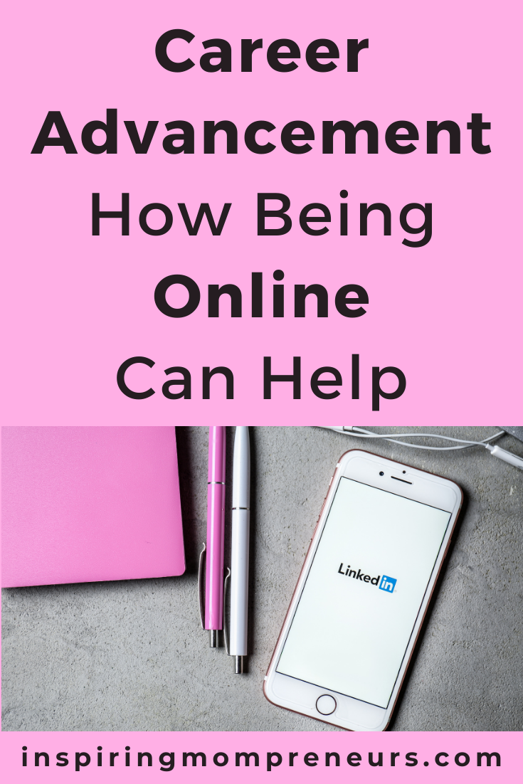 With the internet at our fingertips, it is so very easy to take steps to move forward in your career. This is how being online can help career advancement.