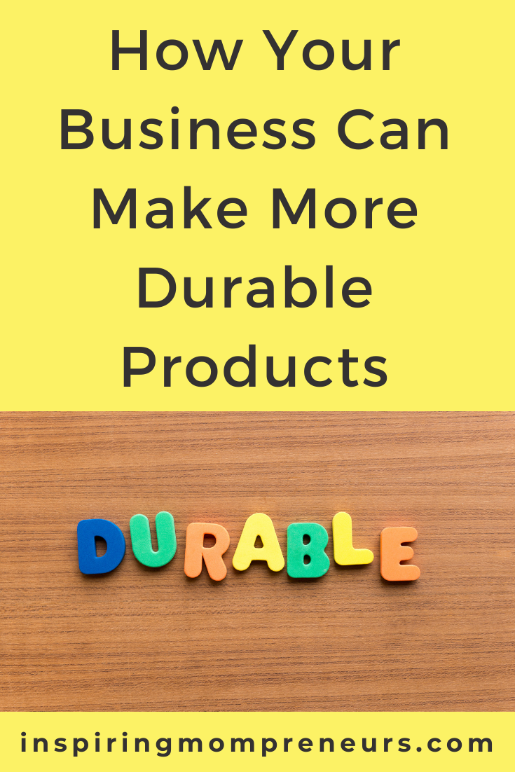 To make your products more durable, you have to consider how they're made and how they're used. Here are some tips on how to make more durable products. 