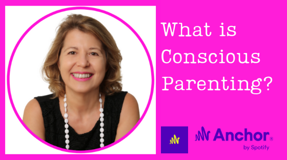 What is Conscious Parenting? Podcast Transcript