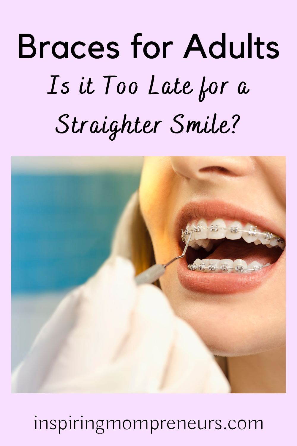 Braces for Adults | Is it Too Late for a Straighter Smile | Is it Too Late for a Straighter Smile pin