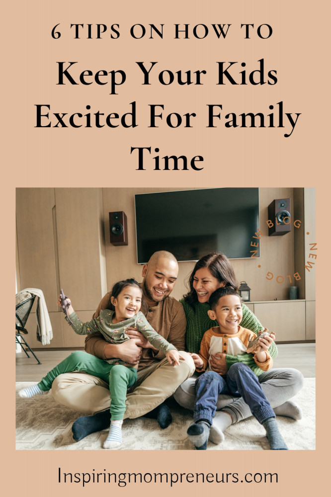 keep your kids excited for family time