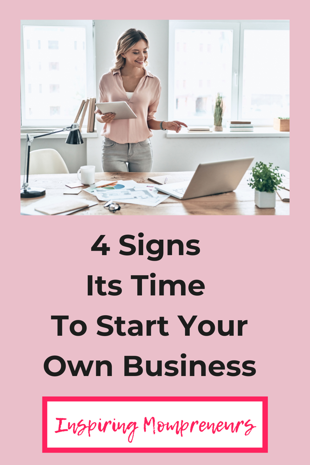 4 Signs Its Time To Start Your Own Business _ inspiringmompreneurs - pinterest pin